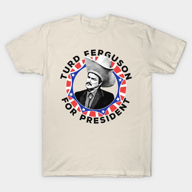 Turd Ferguson For President! T-Shirt by DankFutura